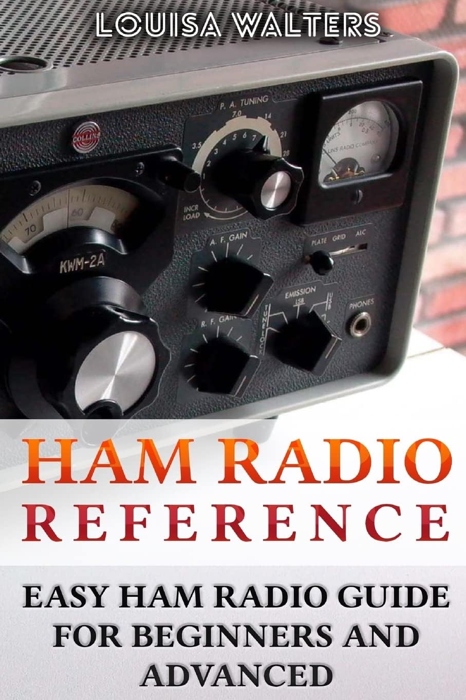 Ham Radio Reference: Easy Ham Radio Guide For Beginners And Advanced by Louisa Walters