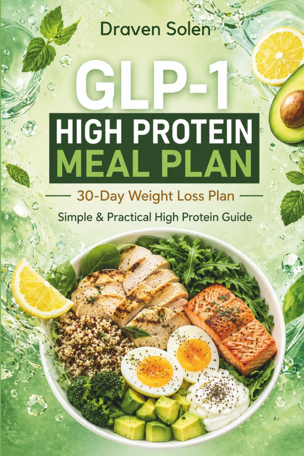 GLP-1 High Protein Meal Plan: 30-Day Weight Loss Plan with Simple High Protein Meals to Reduce Hunger, Support Metabolism, Build Healthy Habits, and ... Energy Naturally (The GLP-1 Lifestyle Series) by Draven Solen