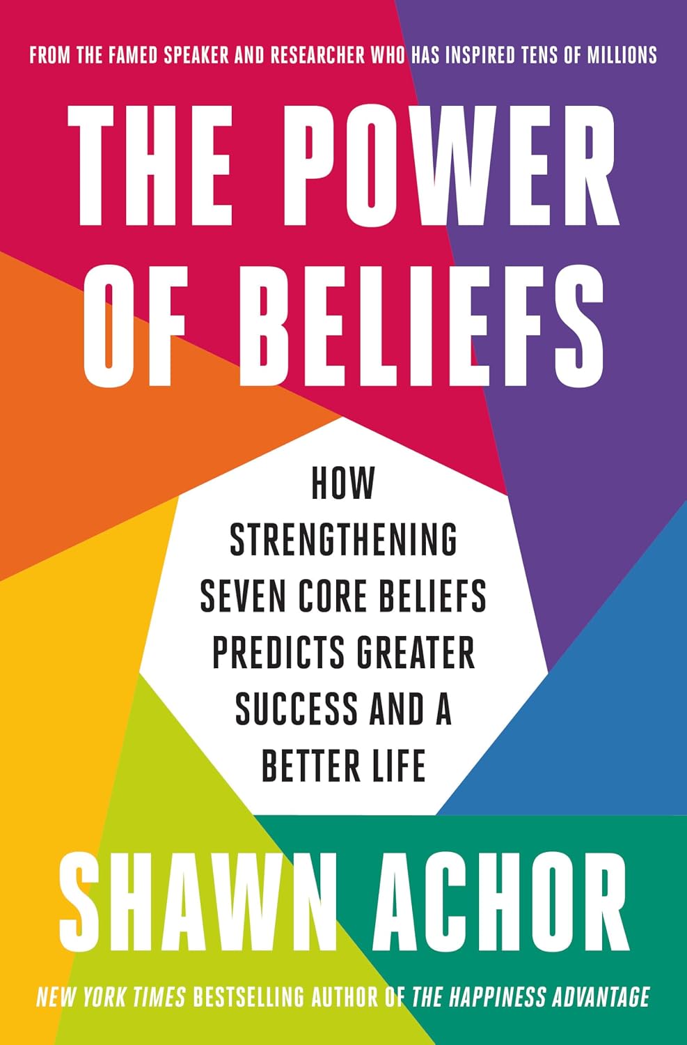 The Power of Beliefs: How Strengthening Seven Core Beliefs Predicts Greater Success and a Better Life by Shawn Achor