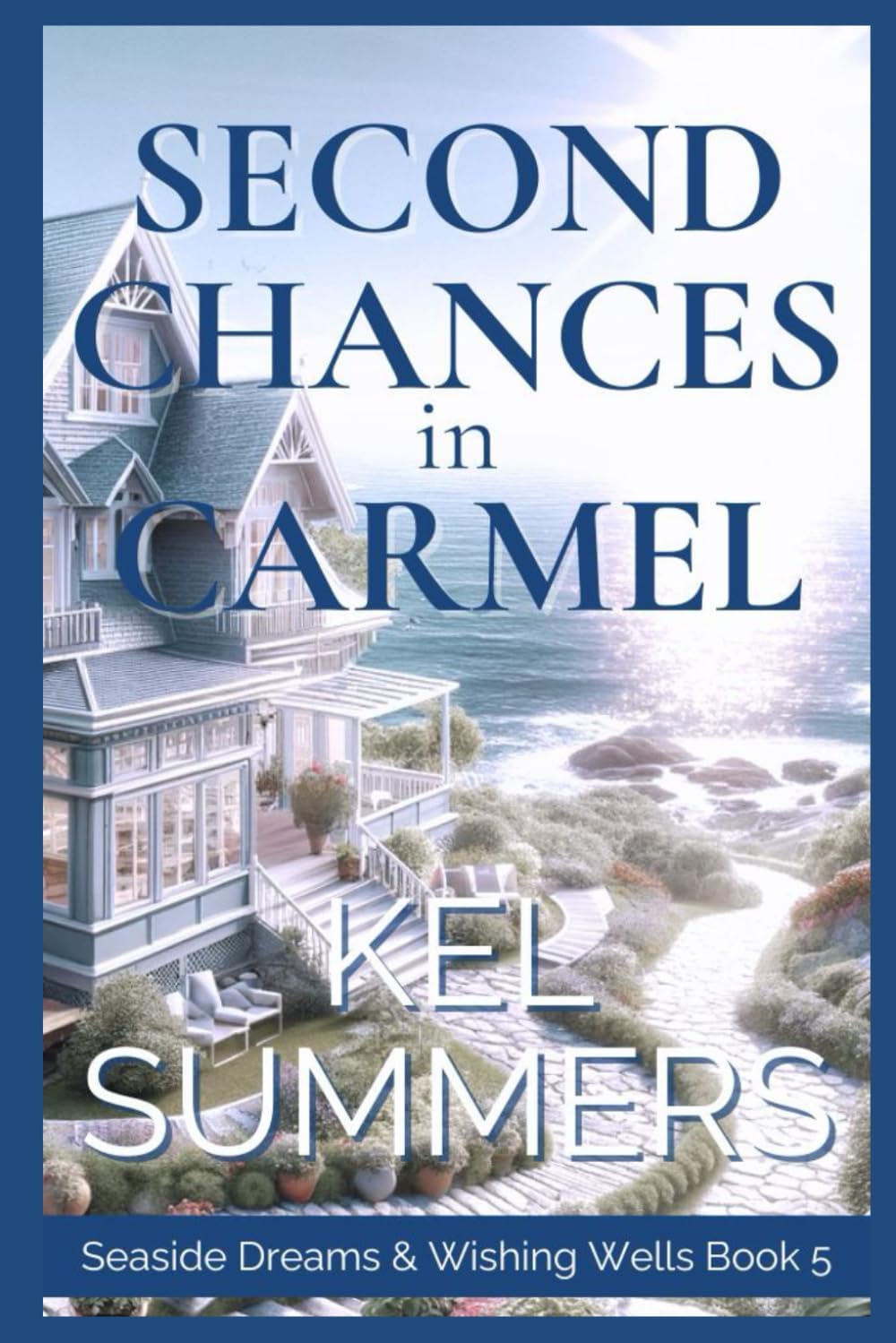 Second Chances in Carmel (Seaside Dreams & Wishing Wells Book 5): A Second Chance, Starting Over, Later-in-Life, Small Town Romance by Kel Summers