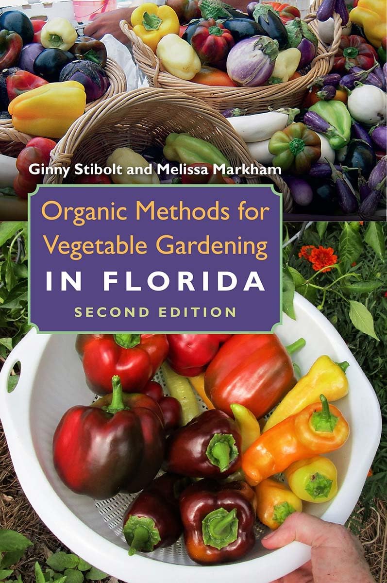 Organic Methods for Vegetable Gardening in Florida, Second Edition by Ginny Stibolt