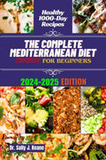 THE COMPLETE MEDITERRANEAN DIET COOKBOOK FOR BEGINNERS: Quick & Easy 1000 Day Recipes to Transform your Eating Lifestyle with a Flexible 3-Week Meal ... (Mediterranean healthy diet cookbooks) by Dr. Sally J. Keane