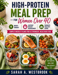 High Protein Meal Prep for Women Over 40: Simple Weekly Plans for a Stronger, Healthier You by Sarah A. Westbrook
