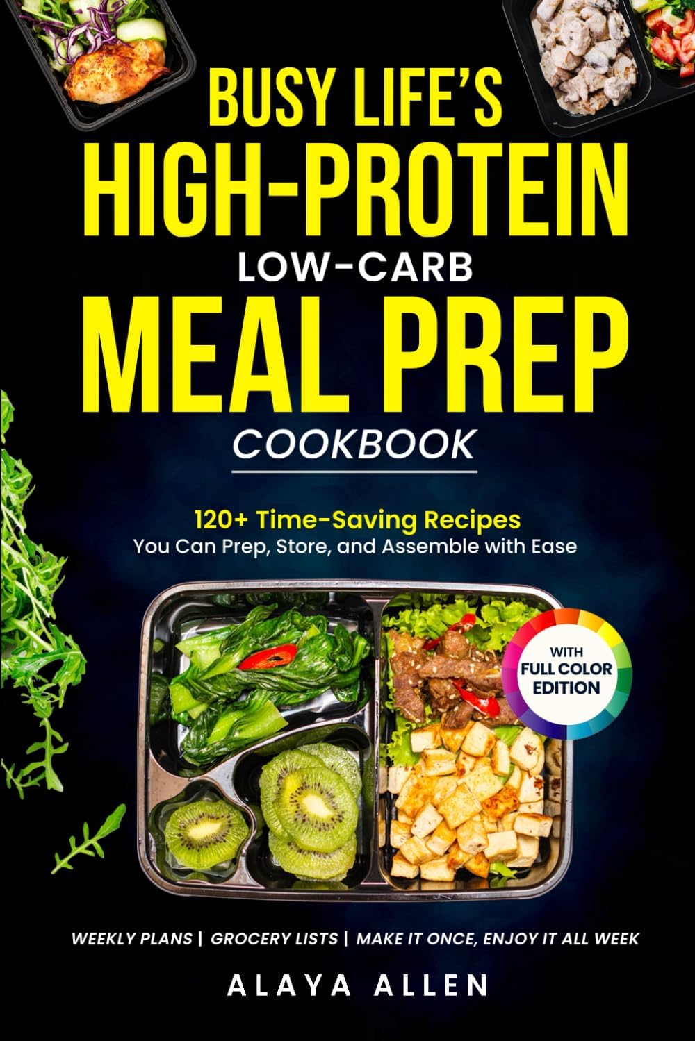 Busy Life’s High-Protein Low-Carb Meal Prep Cookbook: High-Protein Low Carb Meal Prep Recipes for Busy Weeks - Eating Better, Saving Time, and Achieving Weight Loss by Alaya Allen
