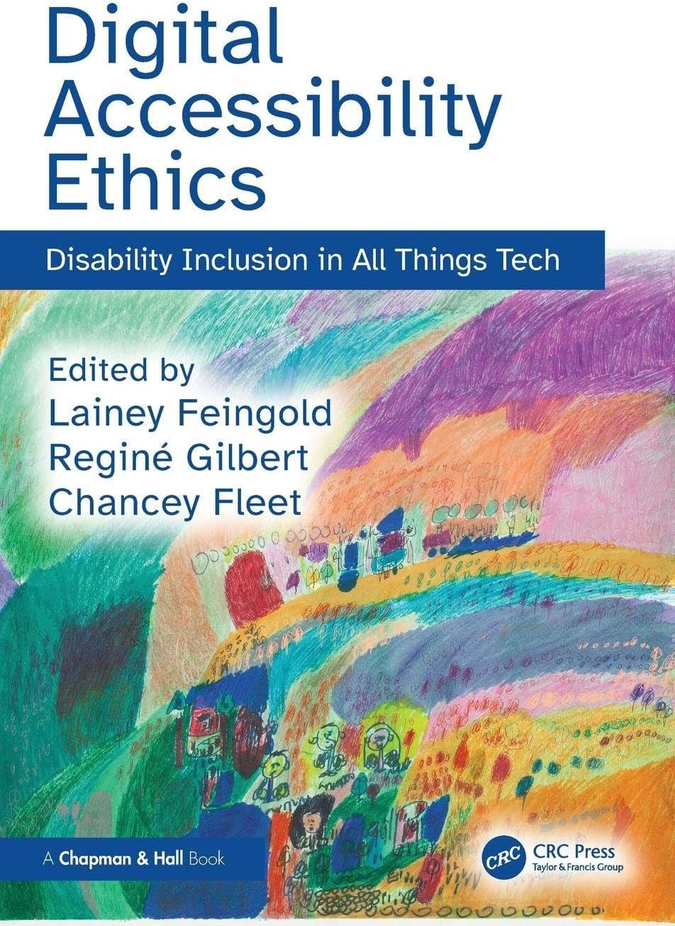 Digital Accessibility Ethics: Disability Inclusion in All Things Tech by Lainey Feingold