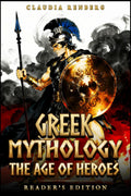 Greek Mythology - The Age of Heroes: A Collection of Myths and Legends of Monsters, Quests & the Trojan War — Reader's Edition (Folklore, Myths & Legends) by Claudia Renberg