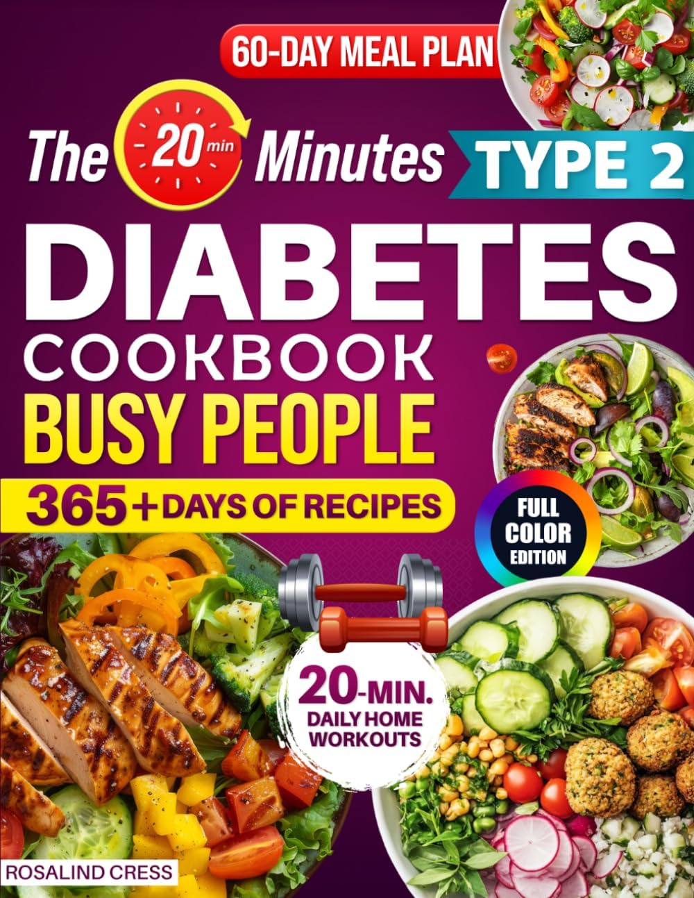 The 20-Minutes Type 2 Diabetes Cookbook for Busy People: Super Easy, Delicious & Family-Approved Recipes to Balance Blood Sugar, Enjoy Eating Out Stress-Free, and Boost Your Long-Term Health Quickly by Rosalind Cress