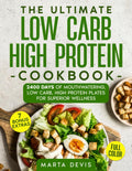 THE ULTIMATE LOW CARB HIGH PROTEIN COOKBOOK: 2400 Days of Mouthwatering, Low Carb, High Protein Plates for Superior Wellness by Marta Devis