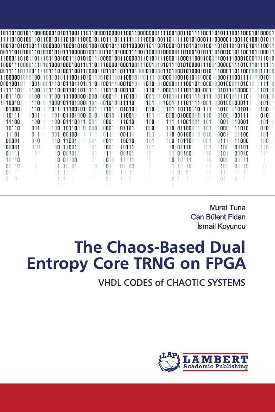 The Chaos-Based Dual Entropy Core TRNG on FPGA: VHDL CODES of CHAOTIC SYSTEMS by Murat Tuna