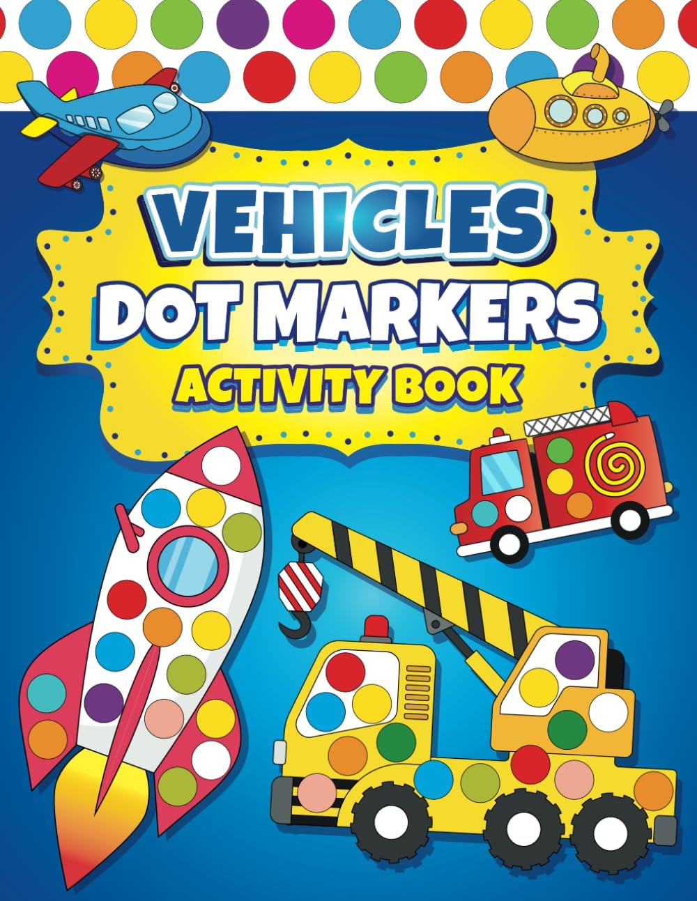 Dot Markers Activity Book Vehicles: Easy Guided BIG DOTS | Dot Coloring Book For Kids Boys & Girls | Preschool Kindergarten Activities | Cars & Trucks Gifts for Toddlers by Kindrell Land Press
