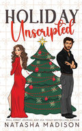 Holiday Unscripted An enemies to lovers, second chance, forced proximity, holiday romance. by Natasha Madison