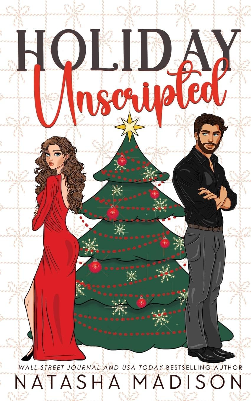 Holiday Unscripted An enemies to lovers, second chance, forced proximity, holiday romance. by Natasha Madison
