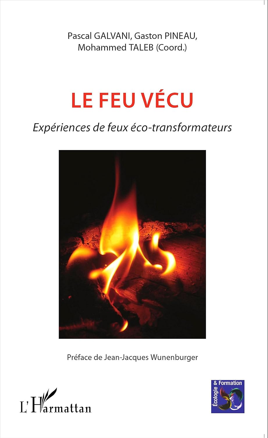 Le feu vécu: Expériences de feux éco-transformateurs (French Edition) by Gaston Pineau