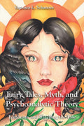 Fairy Tales, Myth, and Psychoanalytic Theory: Feminism and Retelling the Tale by Veronica L. Schanoes