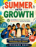 Summer into Growth a Social Emotional Learning Workbook for Tweens: Fun Activities to Understand Your Feelings, Make Good Choices, and Grow This Summer (Inclusive Teaching) by Richard Bass