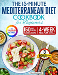 The 15-minute Mediterranean Diet Cookbook for Beginners: 150 Fast, Fresh, and Flavorful Recipes with 4-week Meal Plan and Easy Shopping Lists by Yolanda Blake