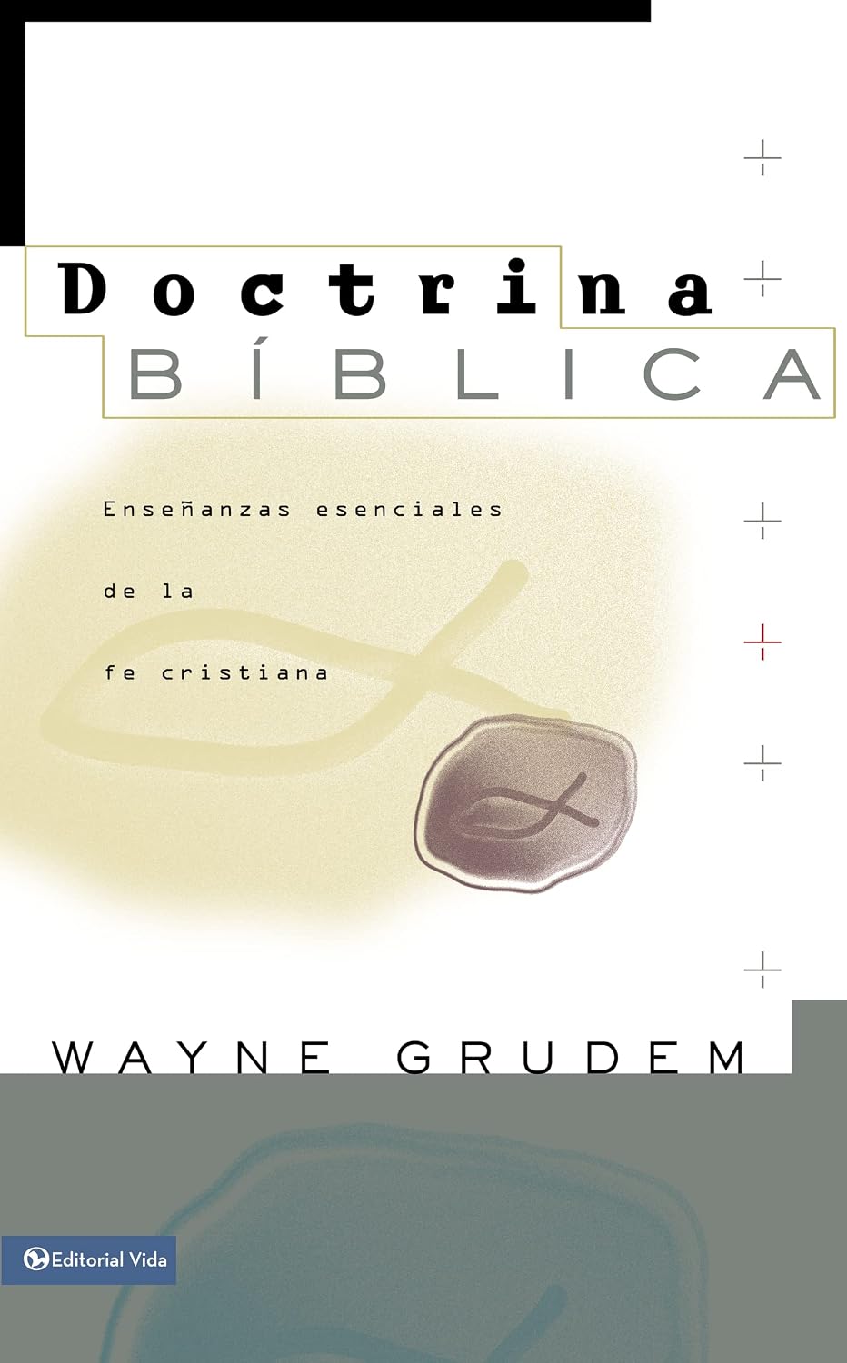 Doctrina Biblica: Enseñanzas esenciales de la fe cristiana by Wayne A. Grudem