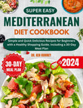 Super Easy Mediterranean Diet Cookbook: Simple and Quick Delicious Recipes for Beginners with a Healthy Shopping Guide. Including a 30-Day Meal Plan (Healthy Points Diet) by Dr Ken Romney