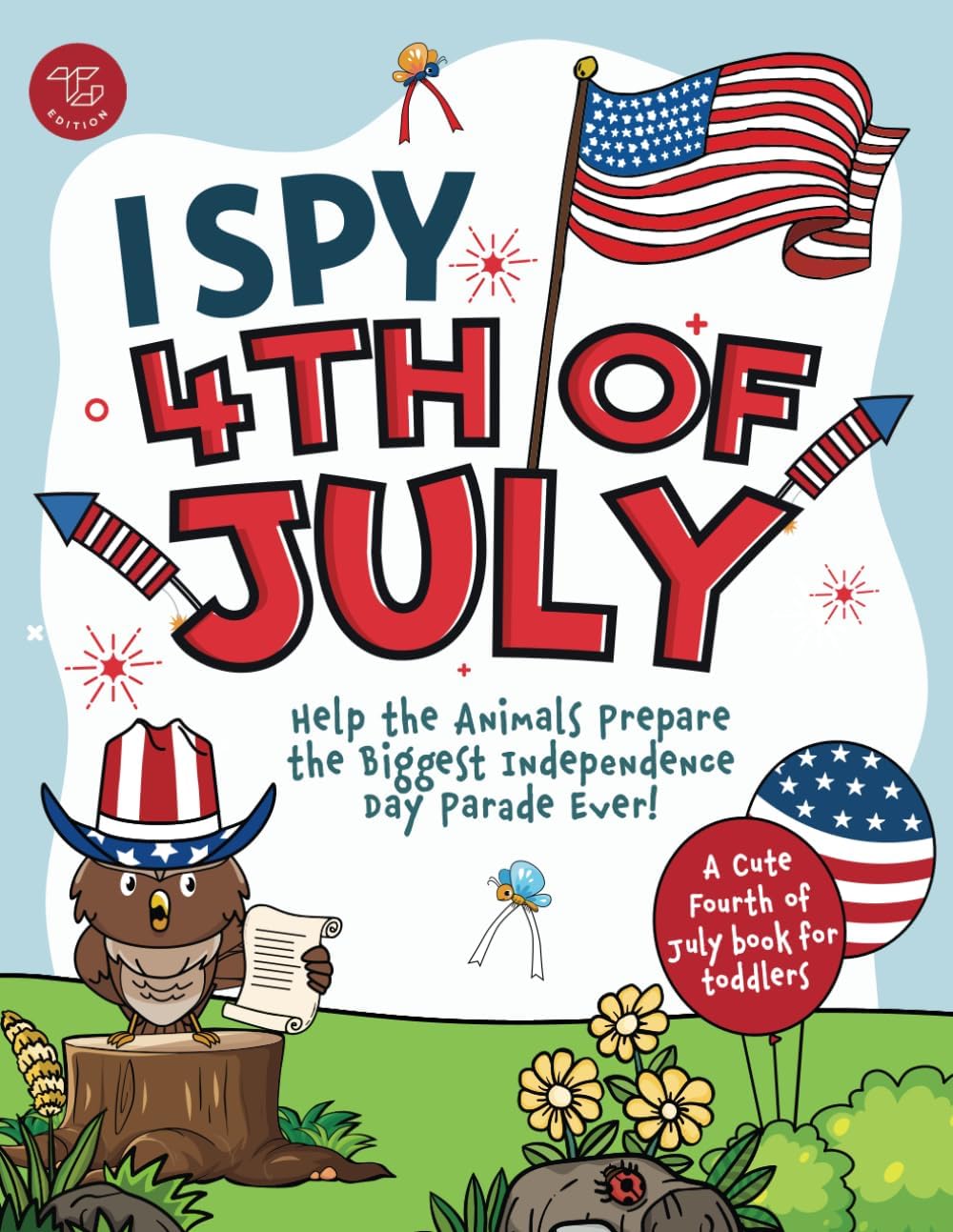 I Spy 4th of July: Help the Animals Prepare the Biggest Independence Day Parade Ever! A Cute Fourth of July Book for Toddlers by Marlies Larch