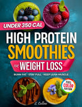 High Protein Smoothies Cookbook for Weight Loss: 70 Quick High-Protein Smoothie Recipes & a 4-Week Plan to Burn Fat, Stay Full & Keep Lean Muscle (High Protein Made Easy) by Sarah Collins