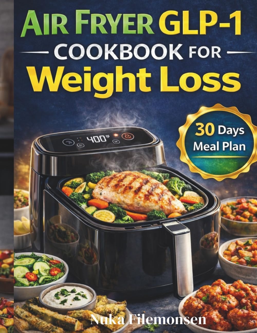 Air Fryer GLP-1 Cookbook for Weight Loss: High-Protein, Low-Fat Recipes for Appetite Control, Satiety, and Sustainable Results by Nuka Filemonsen