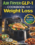 Air Fryer GLP-1 Cookbook for Weight Loss: High-Protein, Low-Fat Recipes for Appetite Control, Satiety, and Sustainable Results by Nuka Filemonsen