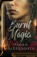 Burnt Magic by Pagan Alexandria