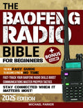 THE BAOFENG RADIO BIBLE: Essential Ultimate Guerrilla’s Guide for Beginners to Advanced, Step-by-Step Manual to Becoming a Pro, Fortify Communications and Gear Up for Emergencies with Prepper Tactics by Michael Parker