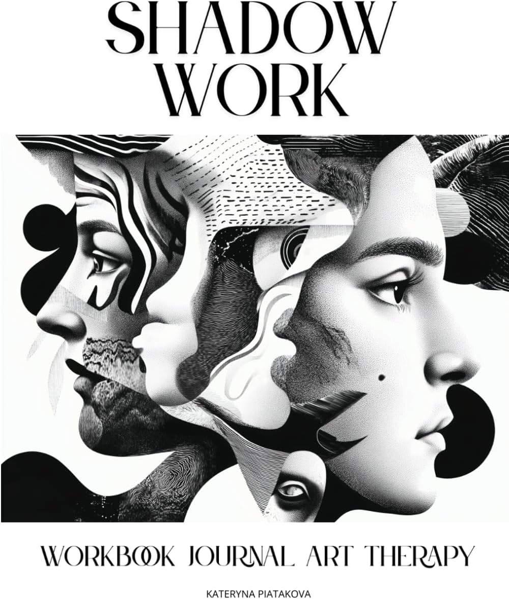 Shadow Work. Workbook Journal Art Therapy: A 3-in-1 Guide for Shadow Work, Emotional Healing, Wholeness & Self-Discovery by Kateryna Piatakova