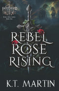 Rebel Rose Rising: An Enemies-to-Lovers Epic Romantasy (Rebel Rose Trilogy) by K.T. Martin