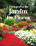 Fotografía De Jardín De Flores: Una hermosa ayuda visual para niños, entusiastas de las flores, pacientes con demencia y Alzheimer y personas mayores con pérdida de memoria. (Spanish Edition) by Lisa Publisher