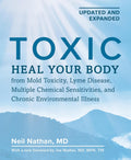 Toxic, 2nd Edition: Heal Your Body from Mold Toxicity, Lyme Disease, Multiple Chemical Sensitivities, and Chronic Environmental Illness by Neil Nathan