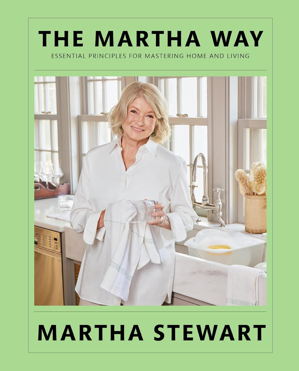 The Martha Way: Essential Principles for Mastering Home and Living – Your Guide to Cooking, Entertaining, and Stylish Home Organizing by Martha Stewart