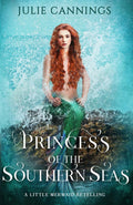 Princess of the Southern Seas: A Little Mermaid Retelling by Julie Cannings
