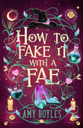 How To Fake It With A Fae: An Enemies to Lovers Romantic Comedy (Seven Suitors For Seven Witches) by Amy Boyles