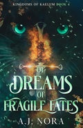Of Dreams and Fragile Fates: A Closed-Door Romantasy (Kingdoms of Kaelum) by A.J. Nora