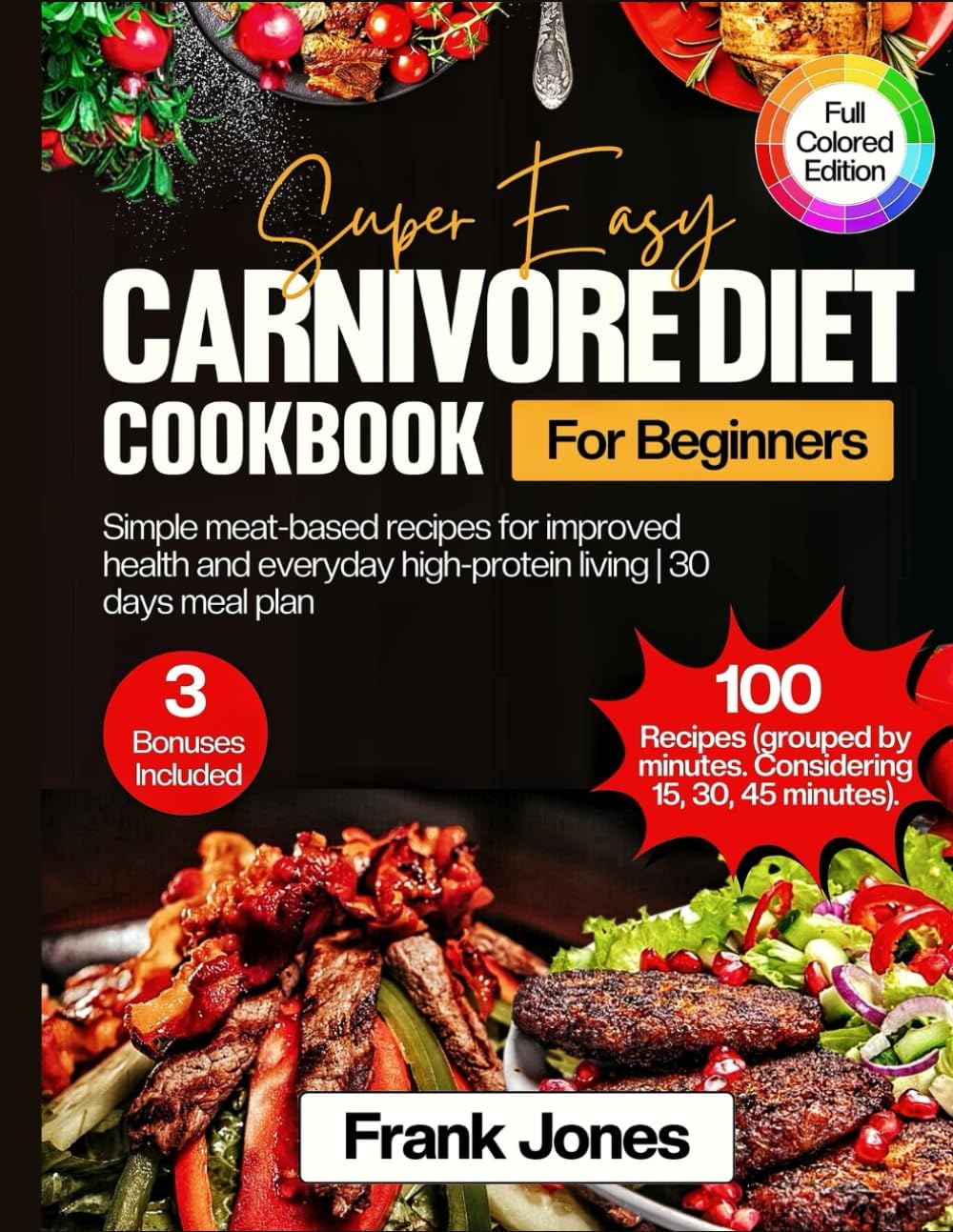 SUPER EASY CARNIVORE DIET COOKBOOK FOR BEGINNERS: Simple meat-based recipes for sustainable weight loss, improved health and everyday high-protein living | 30 days meal plan by Frank Jones