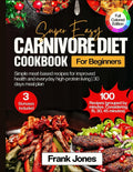 SUPER EASY CARNIVORE DIET COOKBOOK FOR BEGINNERS: Simple meat-based recipes for sustainable weight loss, improved health and everyday high-protein living | 30 days meal plan by Frank Jones