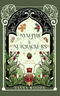 Nymphs & Nutcrackers: A Cozy Christmas Second Chance Romantasy (Tales of Love & Lore) by Vanna Woods