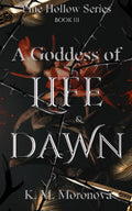 A Goddess of Life & Dawn (Pine Hollow Series) by K. M. Moronova