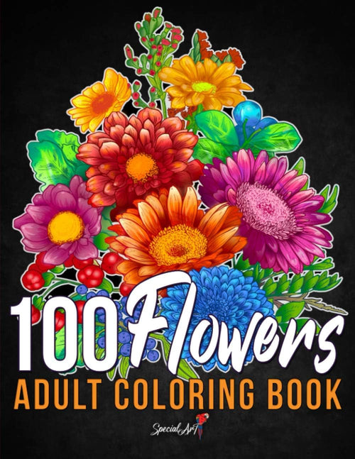 100 Flowers: An Adult Coloring Book with more than 100 Coloring Pages with Bouquets, Swirls, Floral Patterns, Wildflowers and much more! (Large Format, Gift Idea) (Flowers Coloring Book) by Special Art