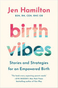 Birth Vibes: Stories and Strategies for an Empowered Birth by Jen Hamilton