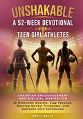 Unshakable: A 52-Week Devotional for Teen Girl Athletes: Christian encouragement and Biblical Inspiration to Overcome Anxiety, Stay Focused, Develop ... (Unshakable Girls Devotional Series) by Grace Walsh