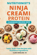 Nutritionist's Ninja Creami Protein Cookbook Recipes 2025: Tasty, Guilt-Free Recipes with Nutritious Ingredients by Clara Winslow CN