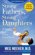 Strong Fathers, Strong Daughters: 10 Secrets Every Father Should Know by Meg Meeker