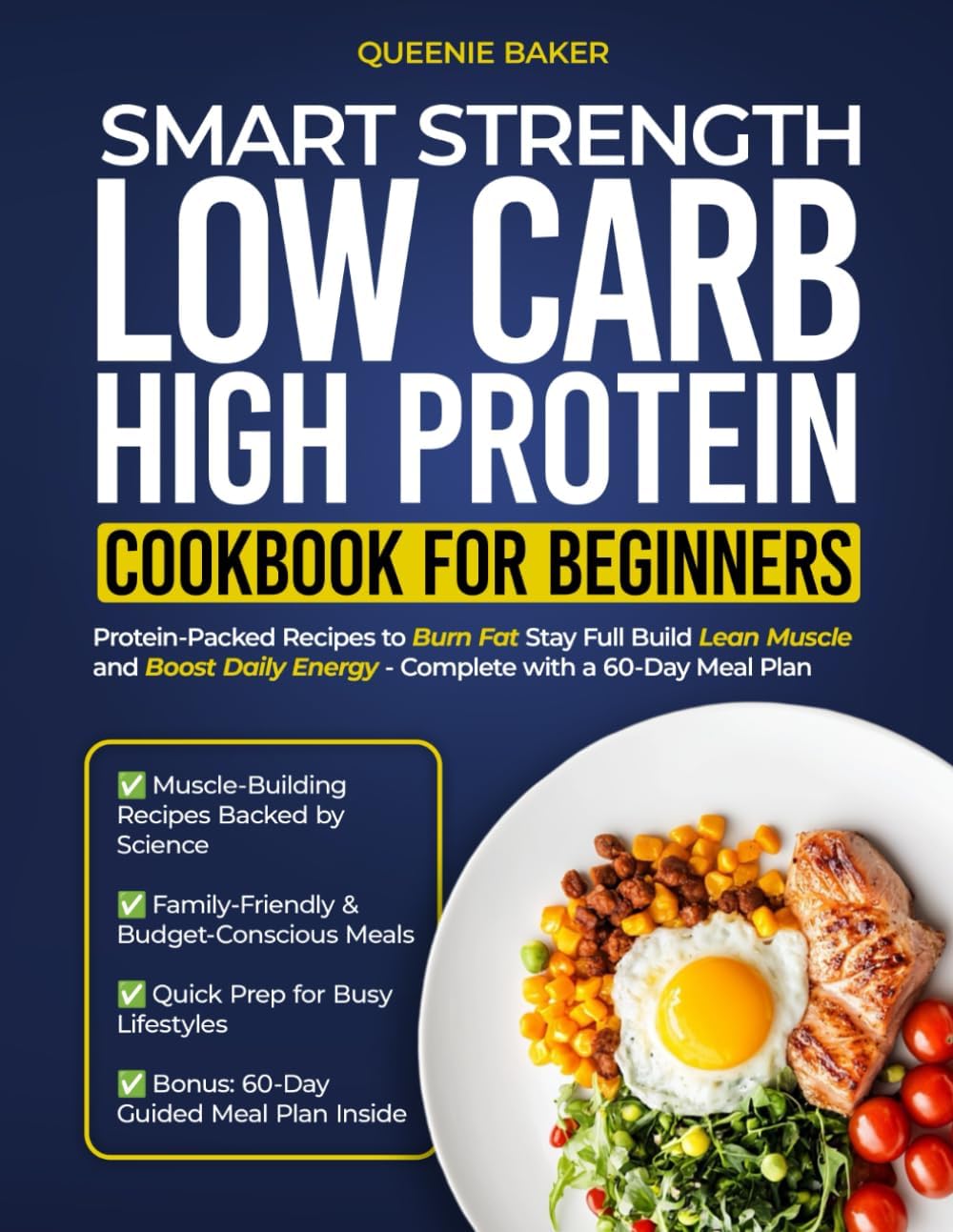 Smart Strength Low Carb High Protein Cookbook for Beginners: Protein-Packed Recipes to Burn Fat Stay Full Build Lean Muscle and Boost Daily Energy – Complete with a 60-Day Meal Plan by Queenie Baker