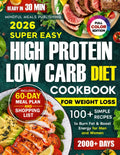 Super Easy High Protein Low Carb Diet Cookbook for Weight Loss: 2000 Days with 100+ Simple 30-Minute Recipes to Burn Fat & Boost Energy, Plus a 60-Day Meal Plan for Men and Women by Mindful Meals Publishing