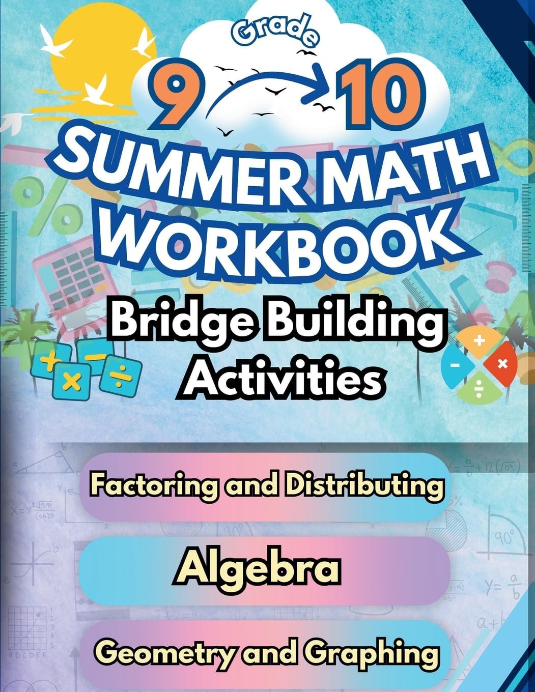 Summer Math Workbook 9-10 Grade Bridge Building Activities: 9th to 10th Grade Summer Essential Skills Practice Worksheets by Summer Bridge Building