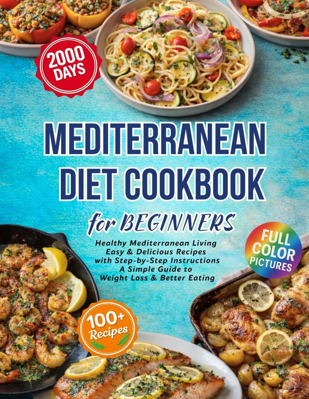 Mediterranean Diet Cookbook for Beginners: 2000 Days of Healthy Mediterranean Living | Easy & Delicious Recipes with Step-by-Step Instructions | A Simple Guide to Weight Loss & Better Eating by Sofia D. Hart