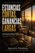Estancias Cortas, Ganancias Largas: Diez años de secretos, historias y estrategias para el anfitrión rentable en México y Latinoamérica (Spanish Edition) by Agustín Sámano